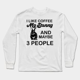 i like coffee my bunny and maybe 3 people Long Sleeve T-Shirt